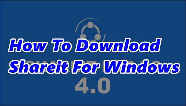 How To Download Shareit For Windows