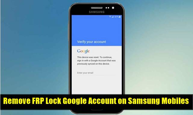 Remove FRP Lock Google Account on Samsung Mobiles Remove FRP Lock Google Account on Samsung Mobiles