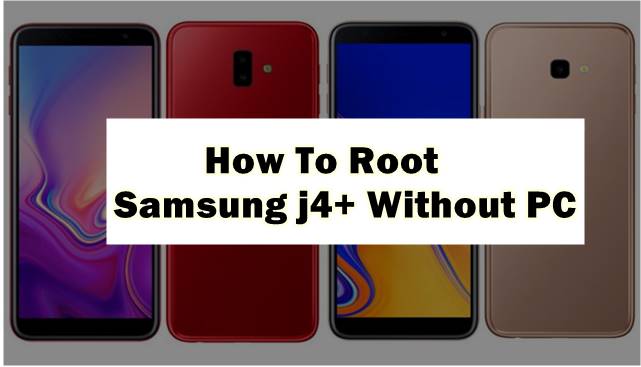 How to Root Samsung j4+ Without PC