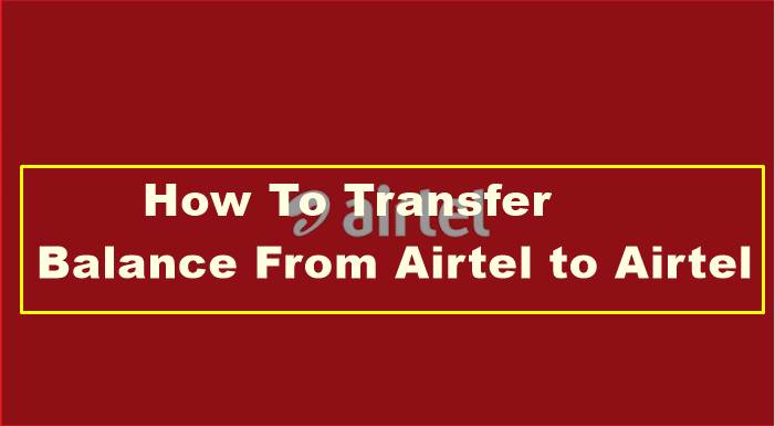 How to transfer balance from Airtel to Airtel