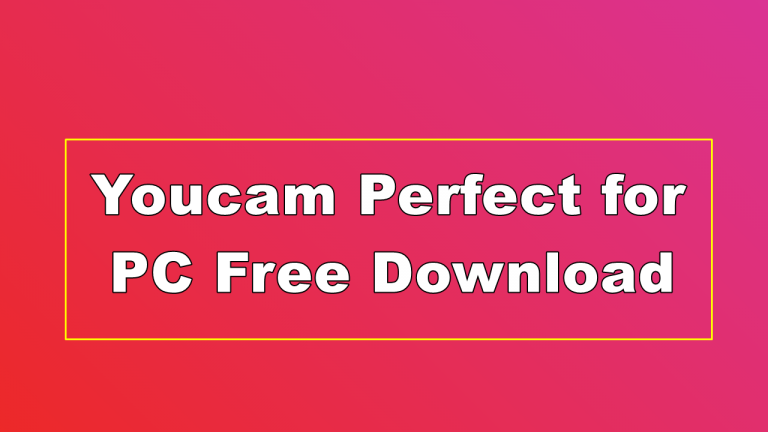 Youcam Perfect for PC Free Download For Windows 7/8/8.1/10