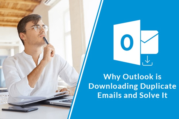 Learn Why Outlook is Downloading Duplicate Emails and Solve It