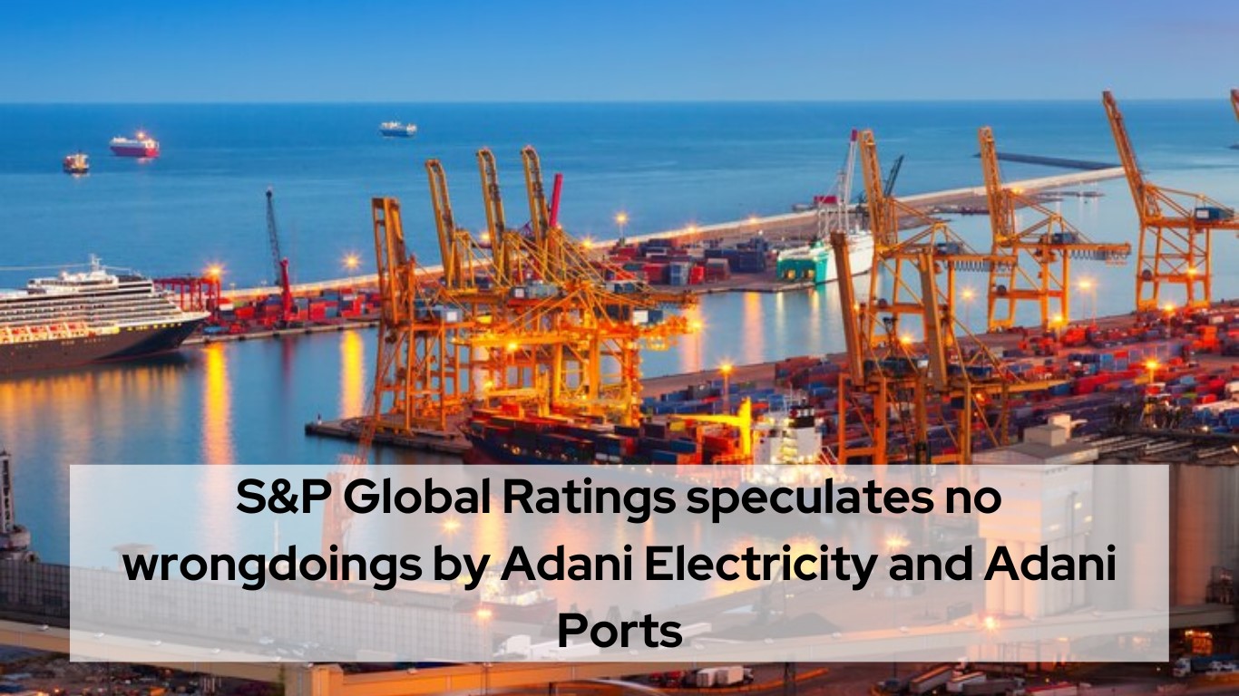 S&P Global Ratings Speculates No Wrongdoings by Adani Electricity and Adani Ports