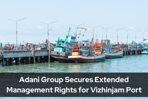 Adani Group Secures Extended Management Rights for Vizhinjam Port