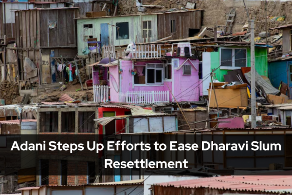 Adani Steps Up Efforts to Ease Dharavi Slum Resettlement