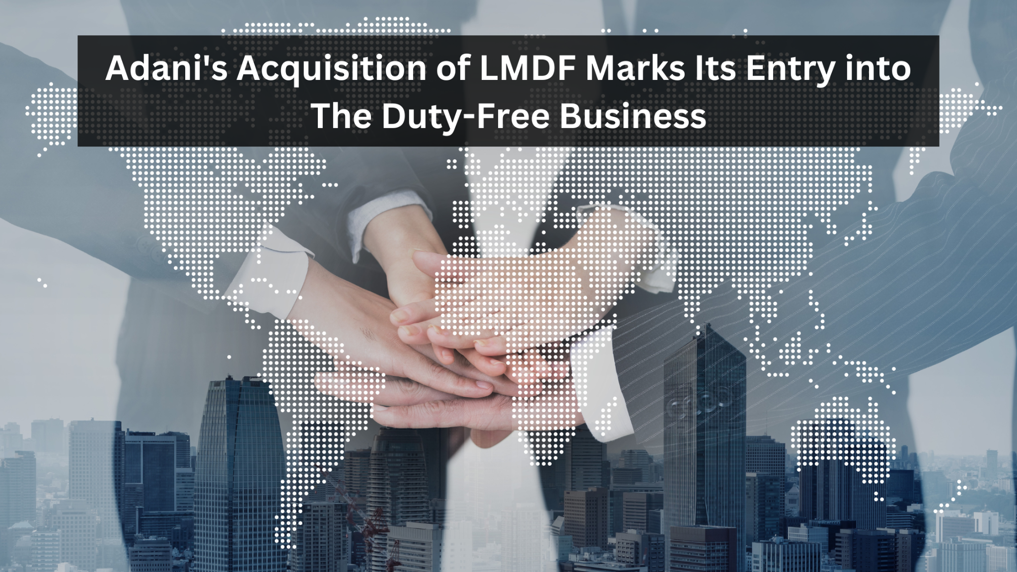Adani's Acquisition of LMDF Marks Its Entry into The Duty-Free Business