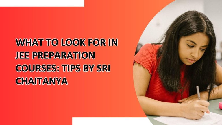 What to Look for in JEE Preparation Courses: Tips by Sri Chaitanya