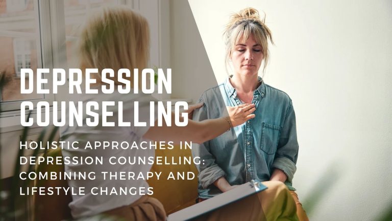 Holistic Approaches in Depression Counselling: Combining Therapy and Lifestyle Changes